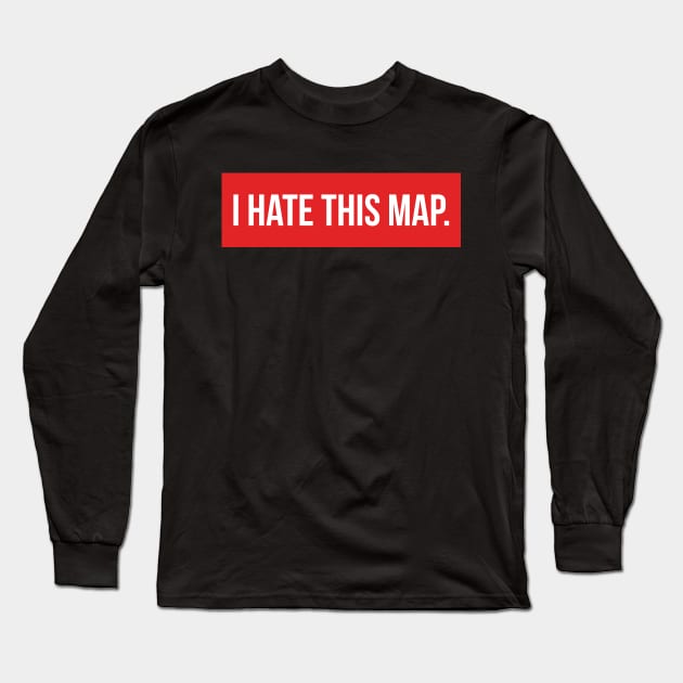 I hate this map - FPS Shooting Games Long Sleeve T-Shirt by pixeptional